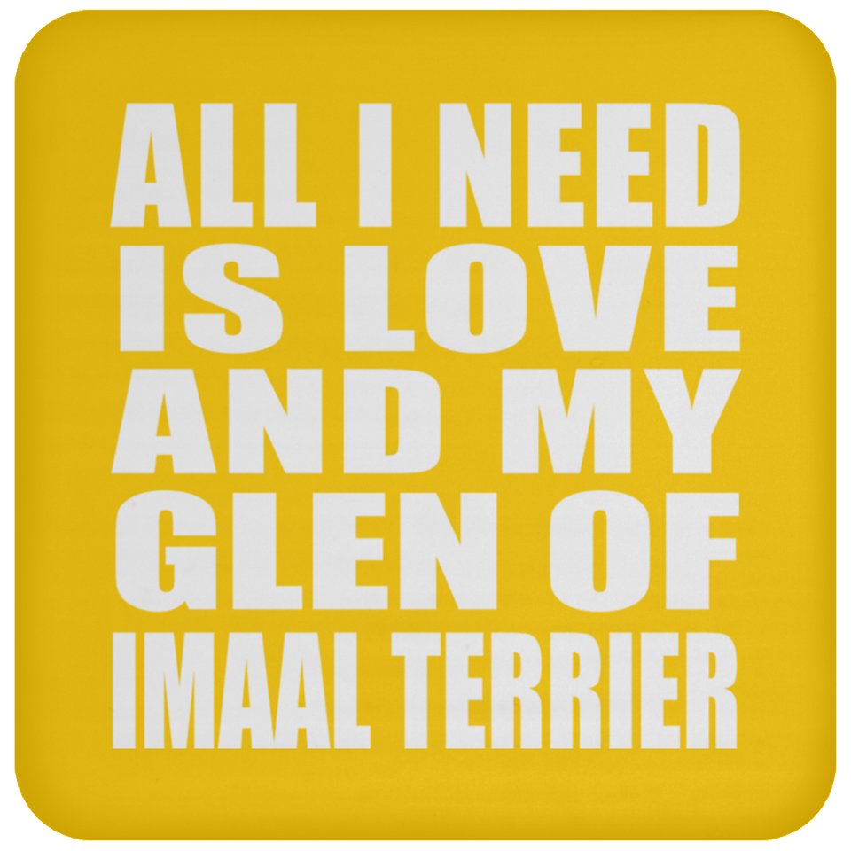All I Need Is Love And My Glen Of Imaal Terrier - Drink Coaster