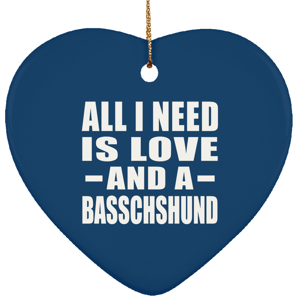 All I Need Is Love And A Basschshund - Heart Ornament