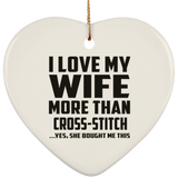 I Love My Wife More Than Cross-Stitch - Heart Ornament