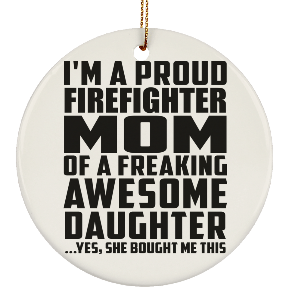 Proud Firefighter Mom Of Awesome Daughter - Circle Ornament
