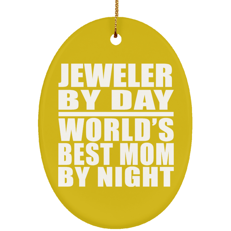 Jeweler By Day World's Best Mom By Night - Oval Ornament