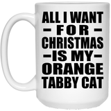 All I Want For Christmas Is My Orange Tabby Cat - 15 Oz Coffee Mug