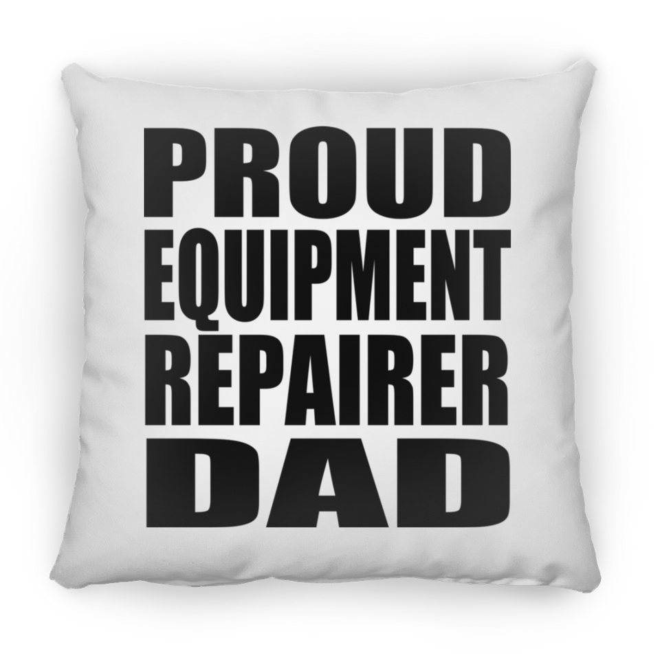 Proud Equipment Repairer Dad - Throw Pillow