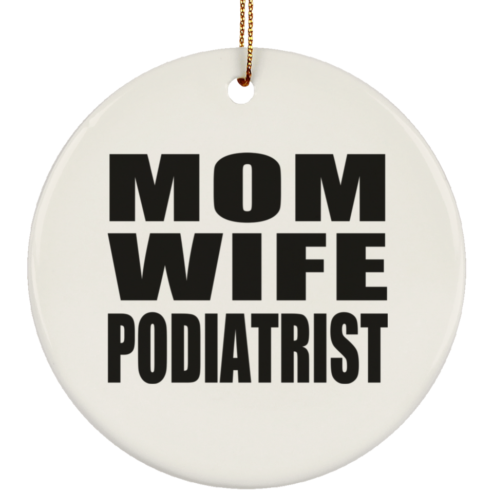 Mom Wife Podiatrist - Circle Ornament