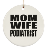 Mom Wife Podiatrist - Circle Ornament