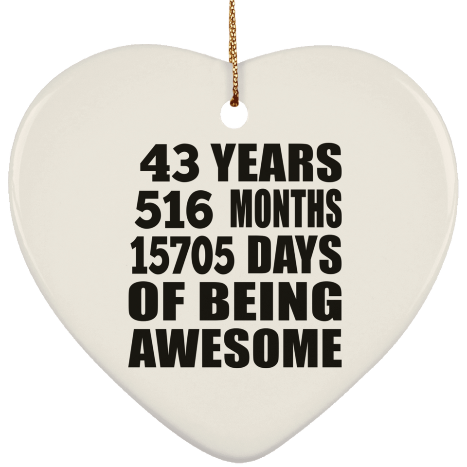 43rd Birthday 43 Years 516 Months 15705 Days Of Awesome - Heart Ornament