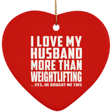 I Love My Husband More Than Weightlifting - Heart Ornament