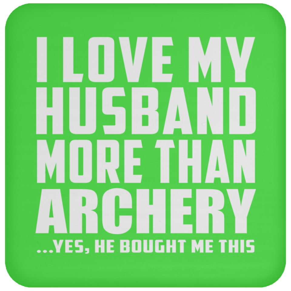 I Love My Husband More Than Archery - Drink Coaster