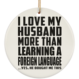 I Love My Husband More Than Learning A Foreign Language - Circle Ornament