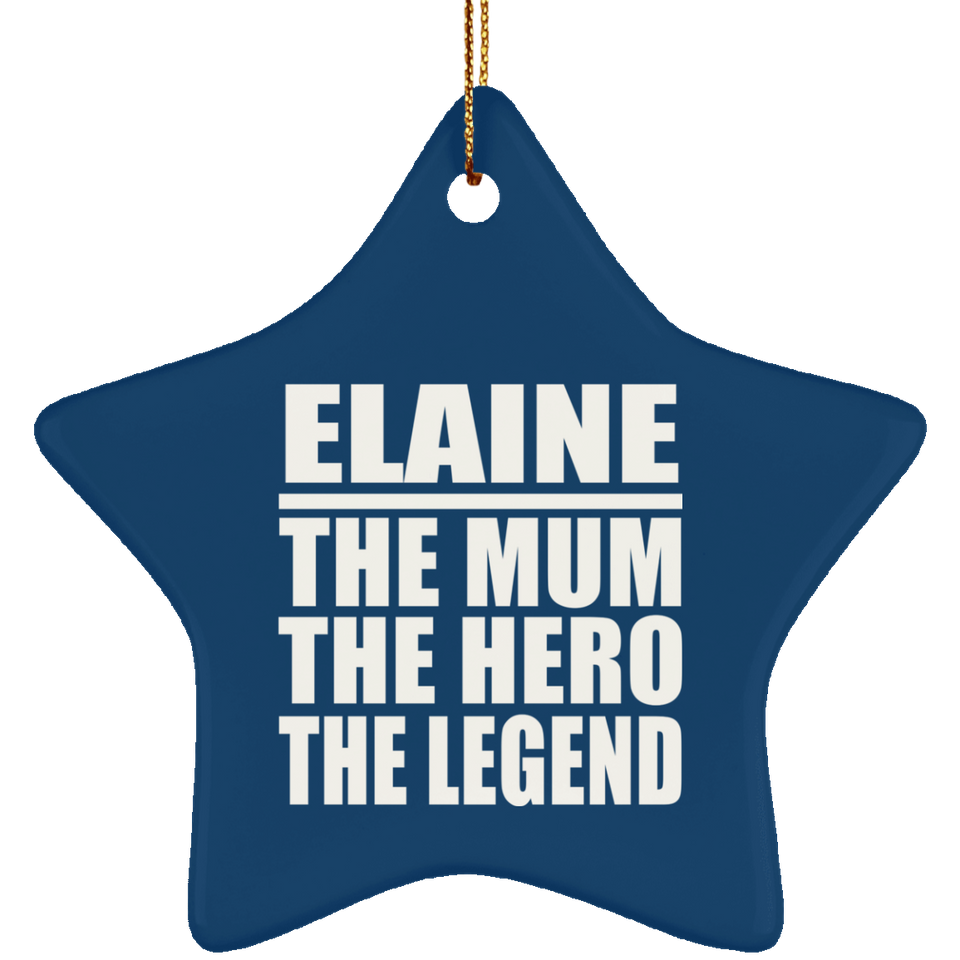 Elaine The Mum The Hero The Legend - Star Ornament