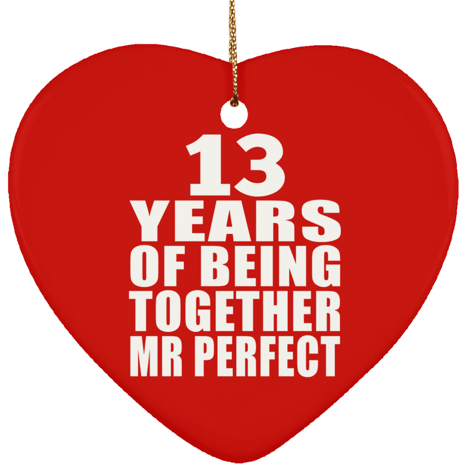 13th Anniversary 13 Years Of Being Mr Perfect - Heart Ornament