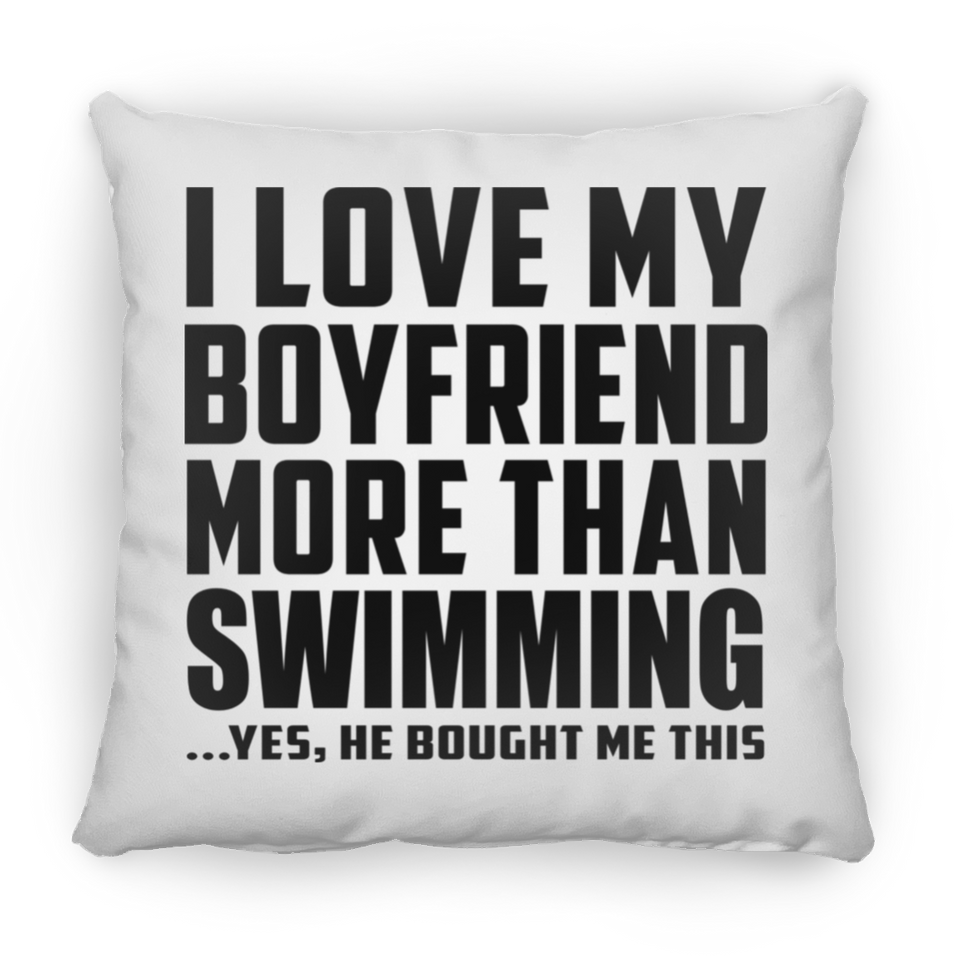 I Love My Boyfriend More Than Swimming - Throw Pillow