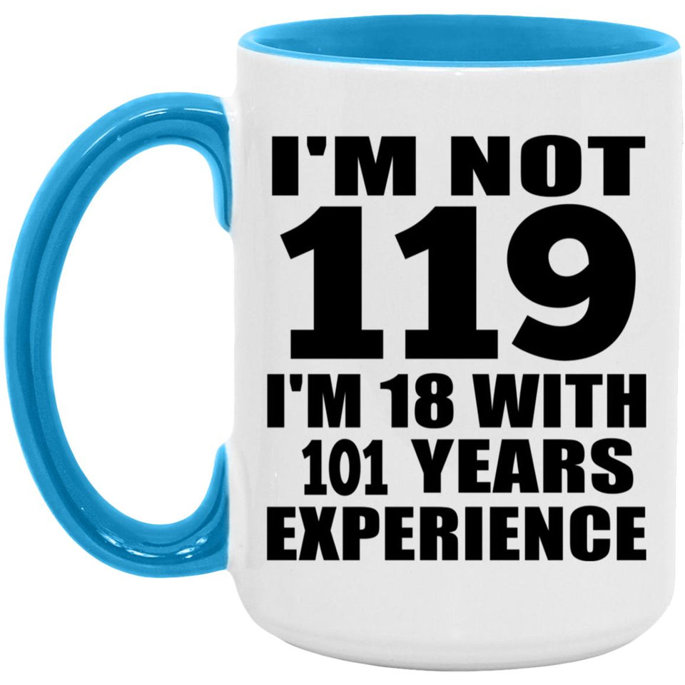 119th Birthday I'm Not 119 I'm 18 With 101 Years Experience - 15oz Accent Mug Blue