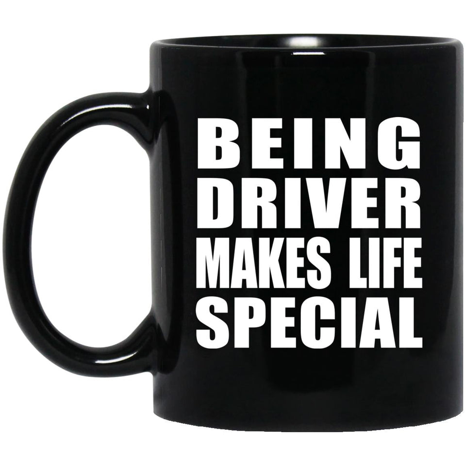 Being Driver Makes Life Special - 11oz Coffee Mug Black