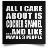 All I Care About Is Cocker Spaniel - Poster Square