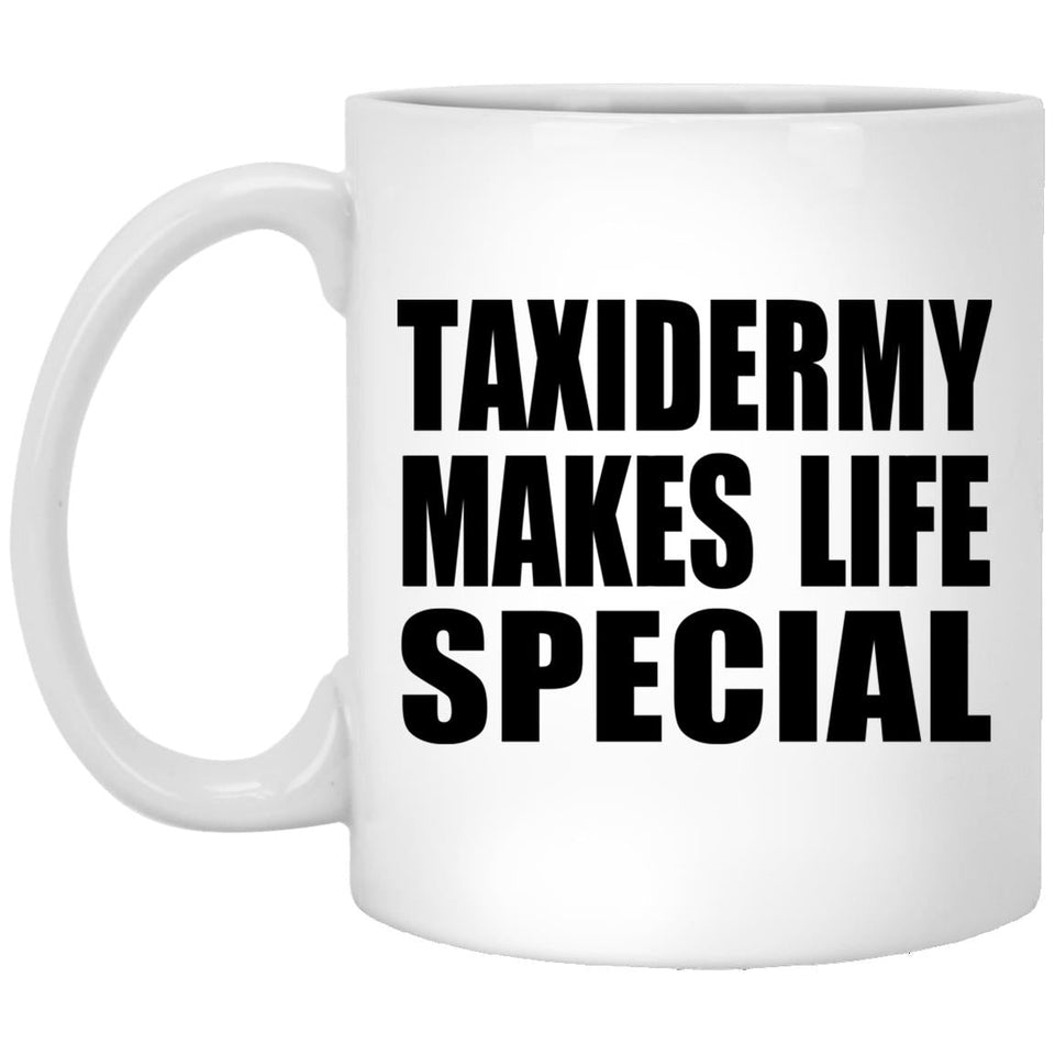 Taxidermy Makes Life Special - 11oz Coffee Mug