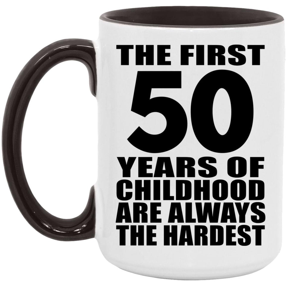 50th Birthday First 50 Years of Childhood Are The Hardest - 15oz Accent Mug Black
