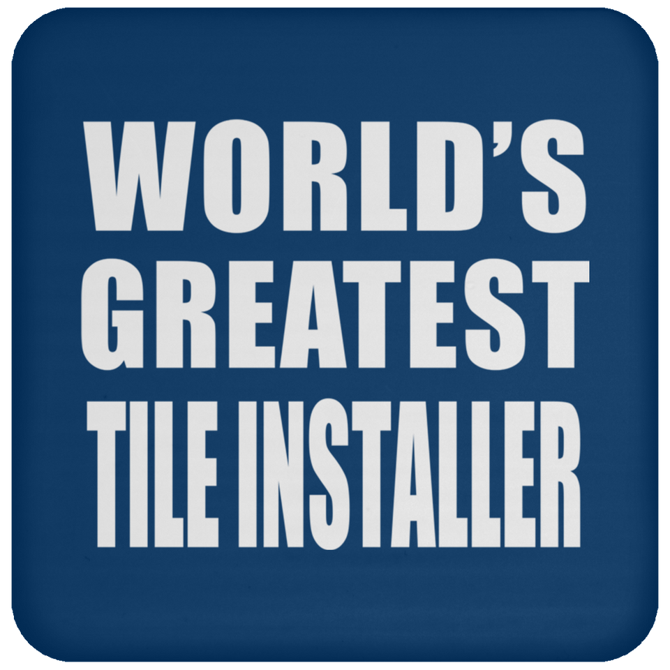 World's Greatest Tile Installer - Drink Coaster