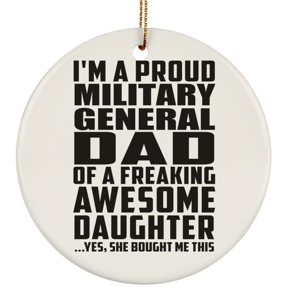 Proud Military General Dad Of Awesome Daughter - Circle Ornament