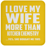 I Love My Wife More Than Kitchen Chemistry - Drink Coaster