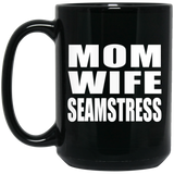 Mom Wife Seamstress - 15oz Coffee Mug Black