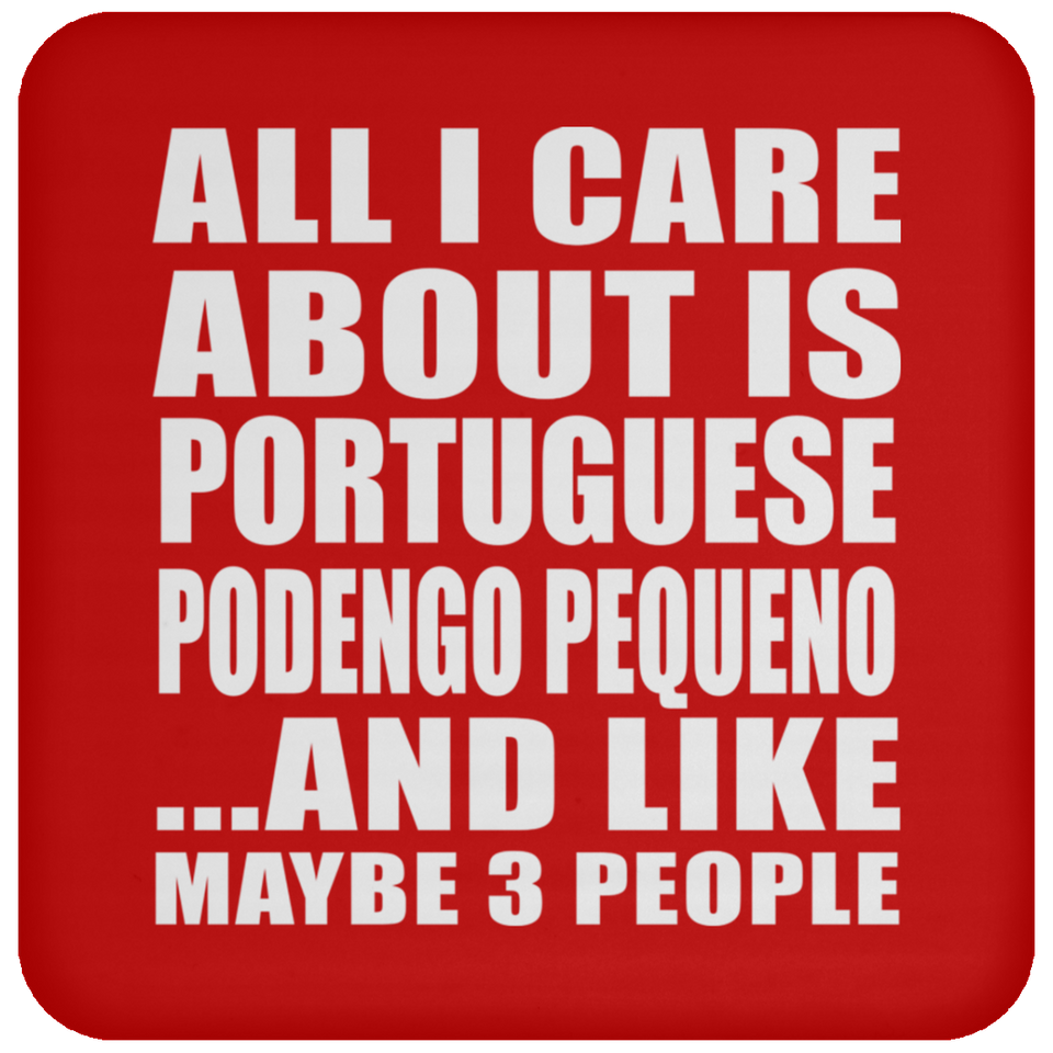 All I Care About Is Portuguese Podengo Pequeno - Drink Coaster
