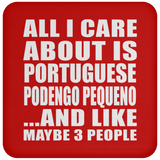 All I Care About Is Portuguese Podengo Pequeno - Drink Coaster