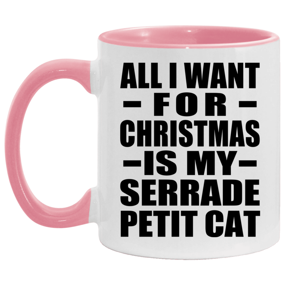 All I Want For Christmas Is My Serrade Petit Cat - 11oz Accent Mug Pink