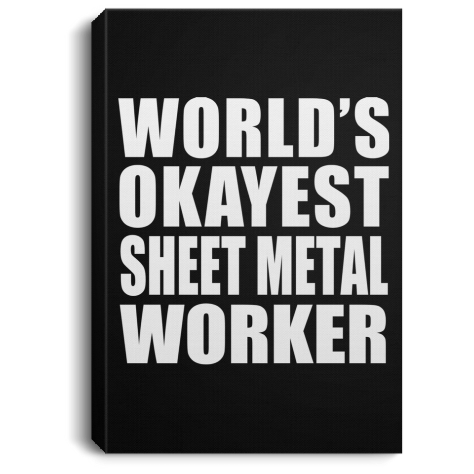 World's Okayest Sheet Metal Worker - Canvas Portrait