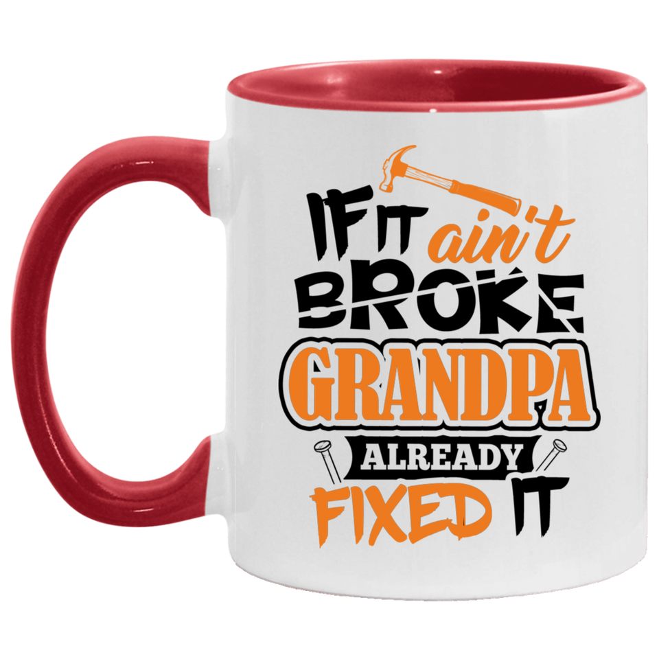 If It Ain't Broke, Grandpa Already Fixed It - 11oz Accent Mug Red