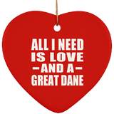 All I Need Is Love And A Great Dane - Heart Ornament