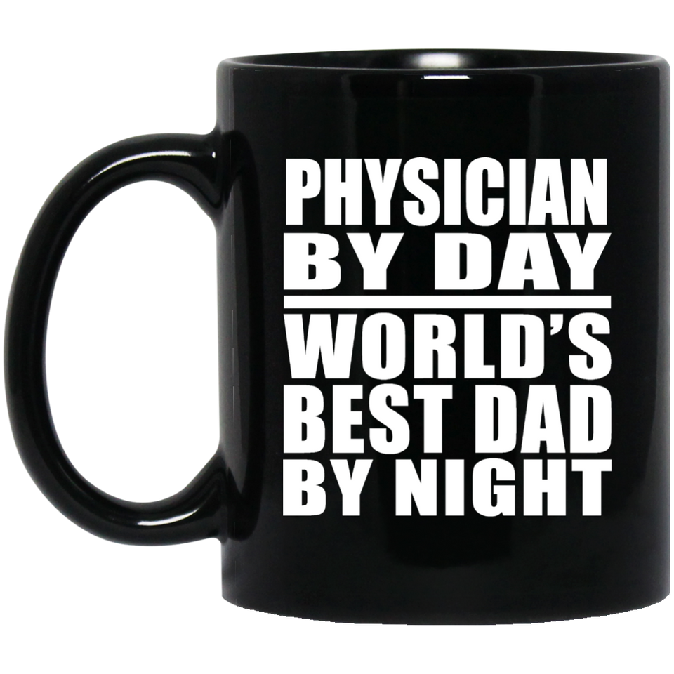 Physician By Day World's Best Dad By Night - 11 Oz Coffee Mug Black