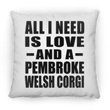 All I Need Is Love And A Pembroke Welsh Corgi - Throw Pillow