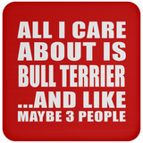 All I Care About Is Bull Terrier - Drink Coaster