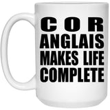 Cor Anglais Makes Life Complete - 15oz Coffee Mug
