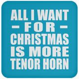 All I Want For Christmas Is More Tenor Horn - Coaster