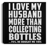 I Love My Husband More Than Collecting Bottles - Canvas Square