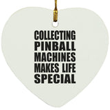 Collecting Pinball Machines Makes Life Special - Heart Ornament