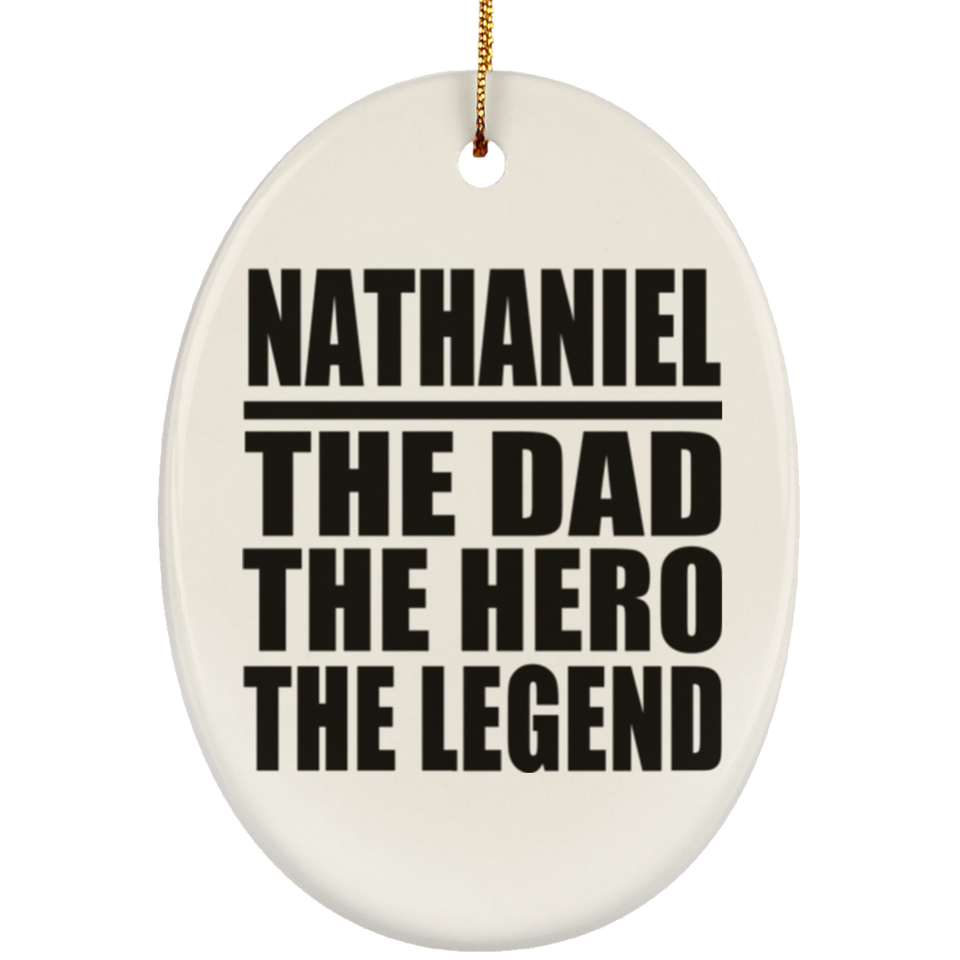 Nathaniel The Dad The Hero The Legend - Oval Ornament