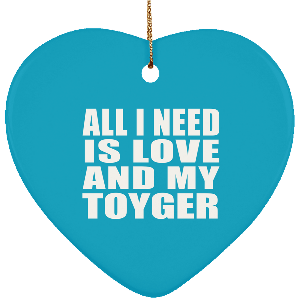 All I Need Is Love And My Toyger - Heart Ornament