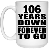 106th Anniversary 106 Years Down Forever to Go - 15oz Coffee Mug