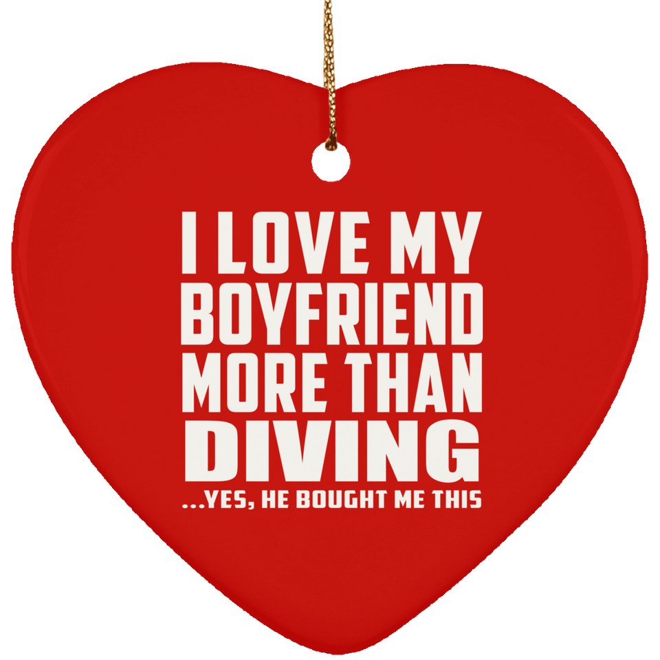 I Love My Boyfriend More Than Diving - Heart Ornament