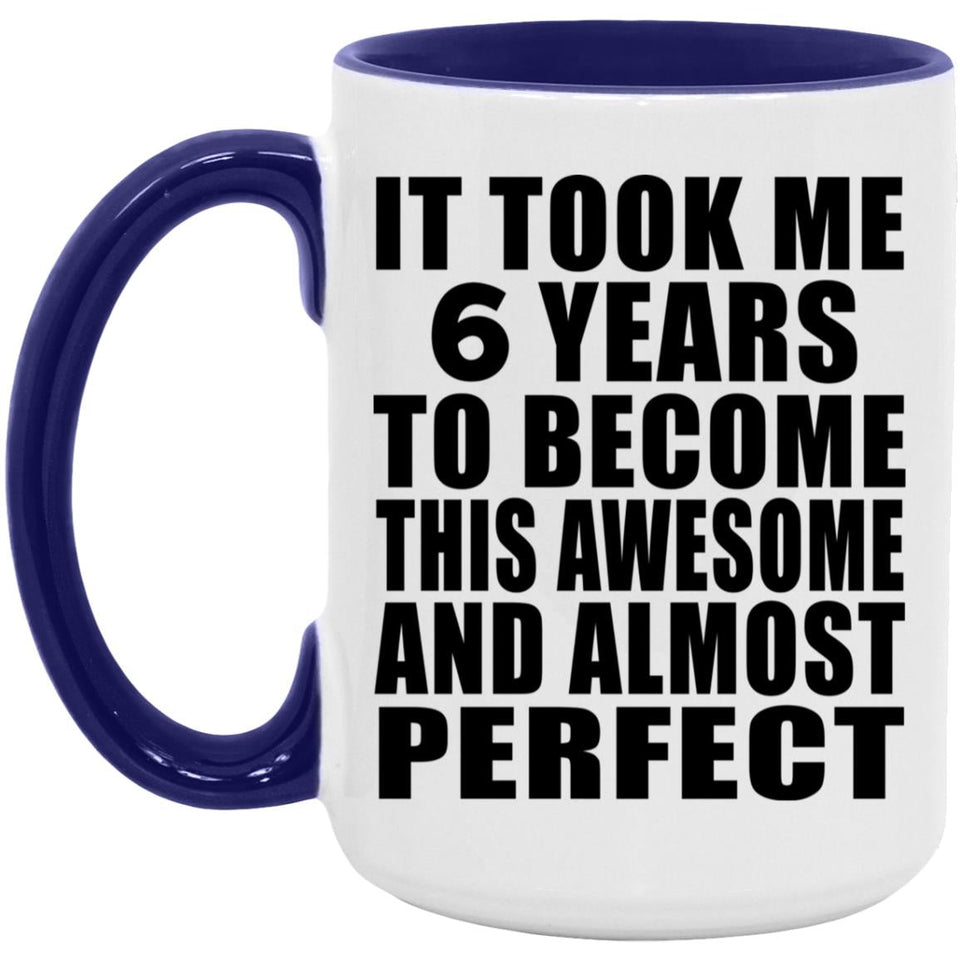 6th Birthday Took 6 Years To Become Awesome & Perfect - 15oz Accent Mug Purple