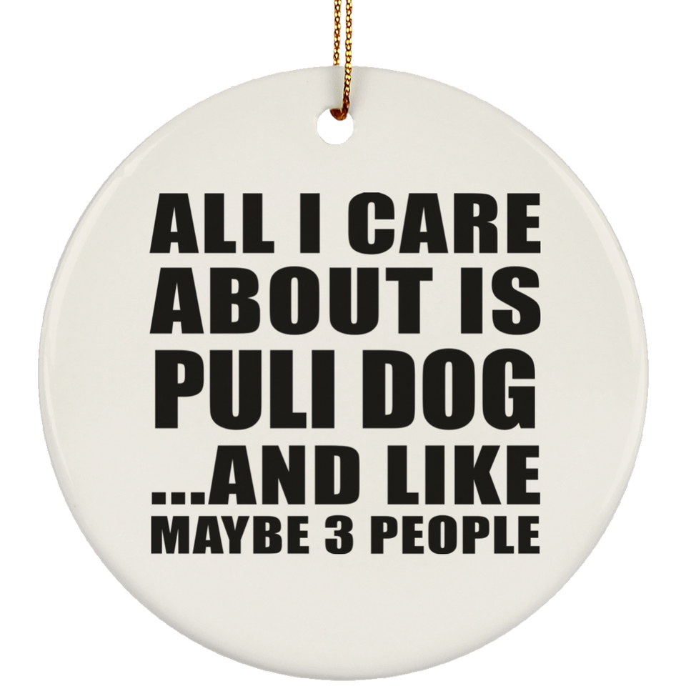 All I Care About Is Puli Dog - Circle Ornament