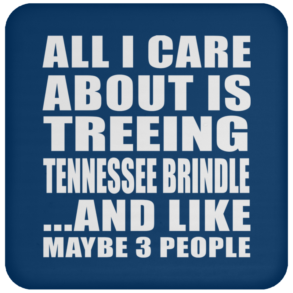 All I Care About Is Treeing Tennessee Brindle - Drink Coaster