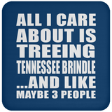 All I Care About Is Treeing Tennessee Brindle - Drink Coaster