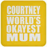 Courtney World's Okayest Mum - Drink Coaster
