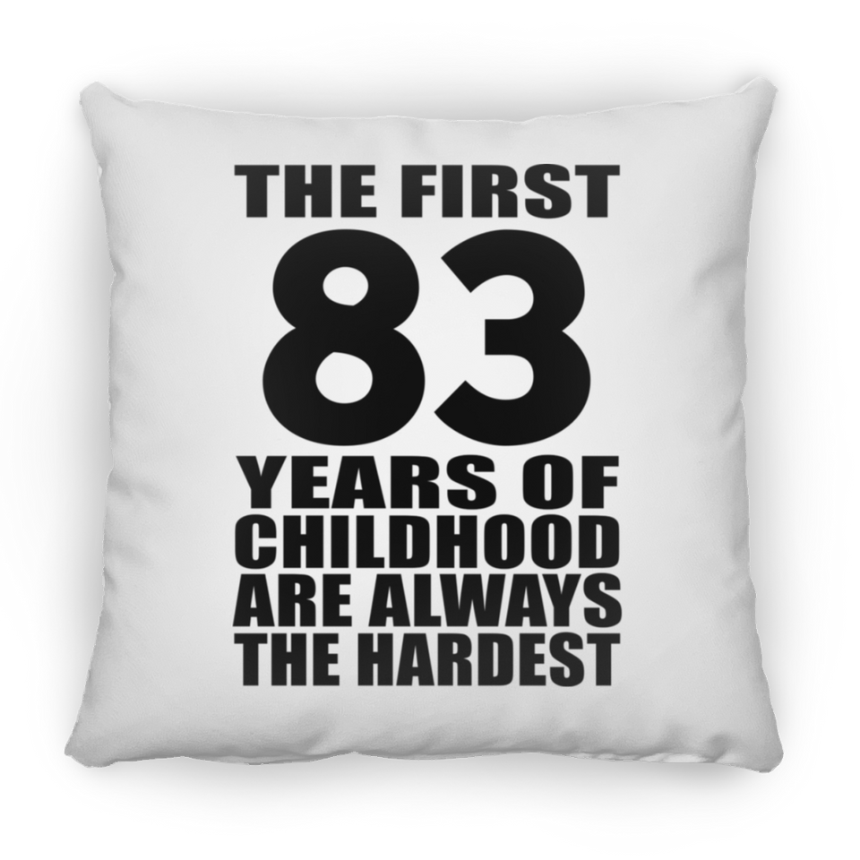 83rd Birthday First 83 Years of Childhood Are The Hardest - Throw Pillow