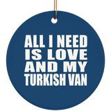 All I Need Is Love And My Turkish Van - Circle Ornament