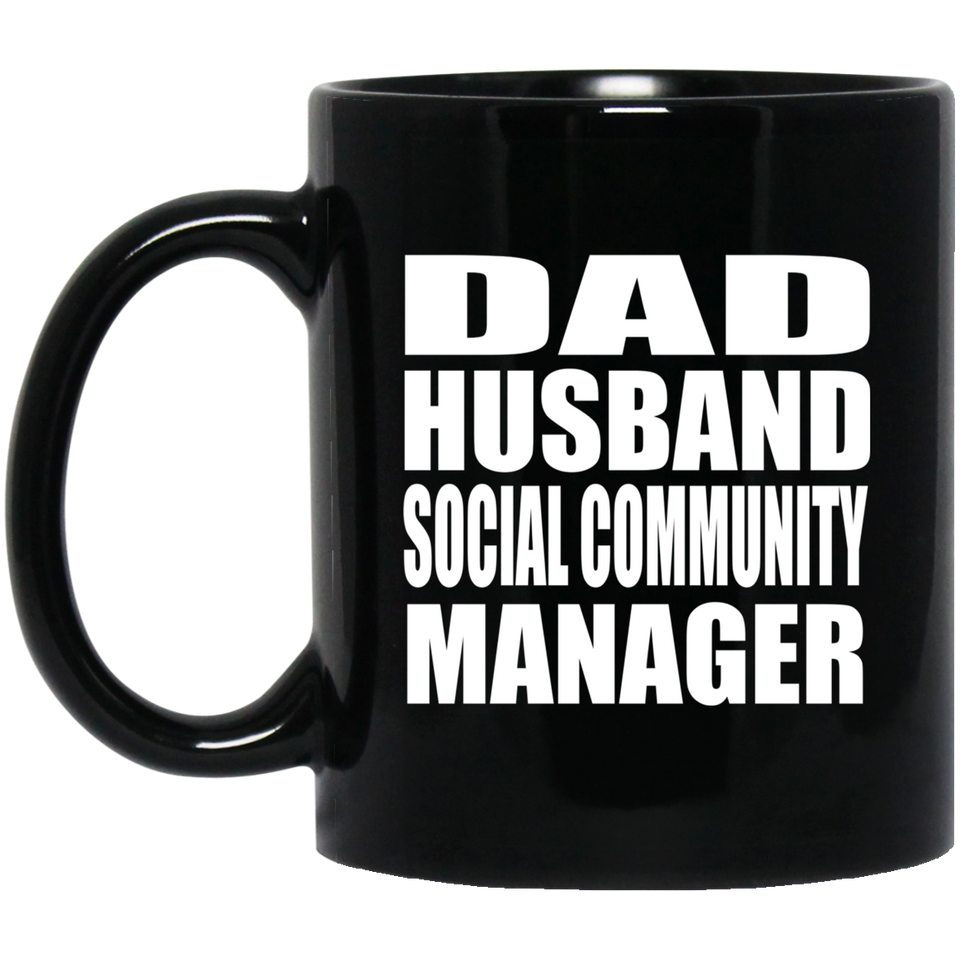 Dad Husband Social Community Manager - 11oz Coffee Mug Black